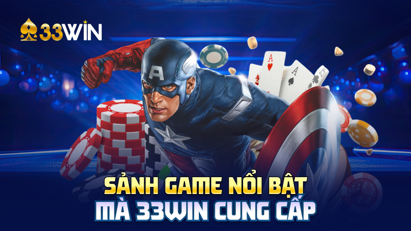 Sảnh game nổi bật mà 33WIN cung cấp