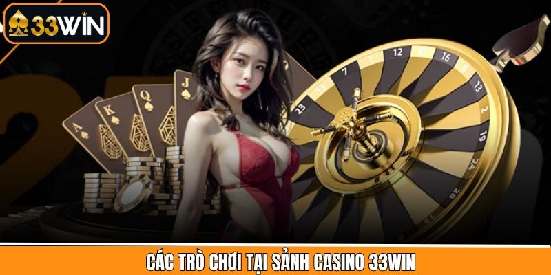 Tổng hợp trò chơi đình đám trong sảnh Casino 33Win