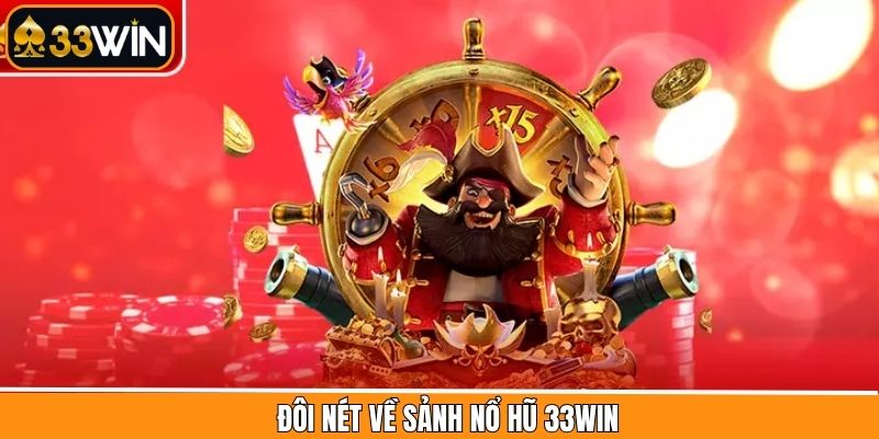 Tổng quan sơ lược nổ hũ 33Win